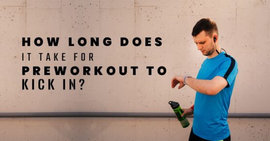 How Long Does It Take for Preworkout to Kick In?